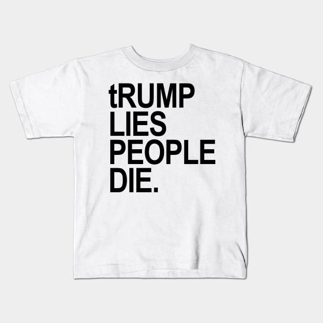 trump lies people die Kids T-Shirt by skittlemypony